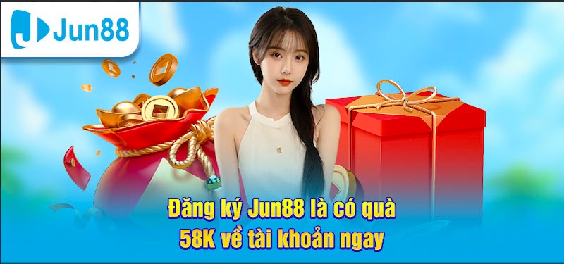 Tân thủ Jun88 nhận 58k miễn phí ngay khi đăng ký
